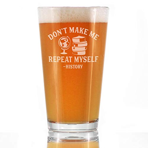 Историја: Не Ме Направи да се Повтори Себе - Пивце Чаша за Пиво - Смешни Наставник Подароци за Жените & Мажи - 16 оз Очила