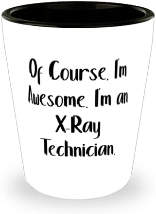 Смешни X-ray техничар Подароци, се Разбира, јас сум Луд. Јас сум на Х-Зраци Техничар, Уникатен Празник Shot Чаша Подароци За Пријатели
